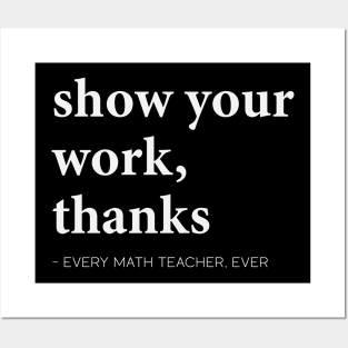 Show Your Work, Thanks Math Pre-k Grade High School Teacher Posters and Art